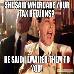 She-said-Where-are-your-tax-returns-He-said-i-emailed-them-to-yOu-meme-62401.jpg