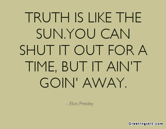 Truth-is-like-the-sun.-You-can-shut-it-out-for-a-time-but-it-aint-goin-away.-Elvis-Presley.jpg