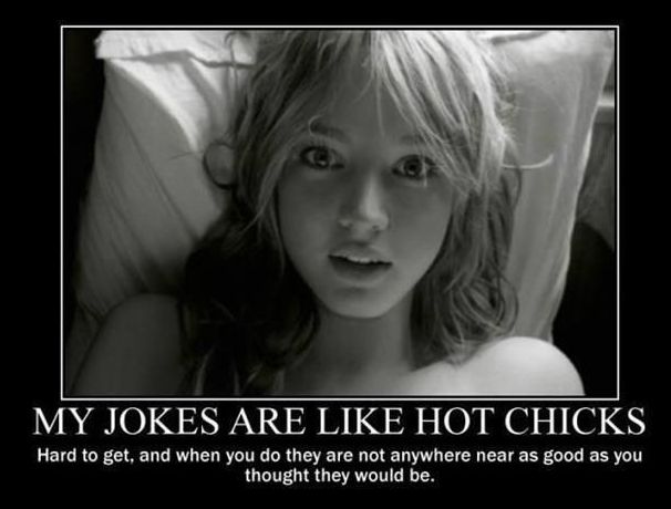My-jokes-are-like-hot-chicks.jpg.c079aac91033de82985670cd95b722e7.jpg