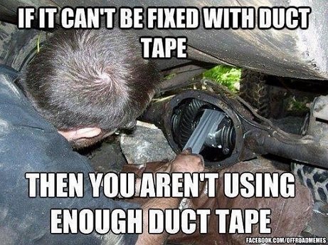887375547_Ifitcantbefixedwithducttape.jpg.76cbadfc2f1752abf6075318e22c639b.jpg