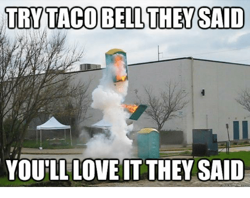 try-tacobell-they-said-youll-love-it-they-said-5718411.png.1877386bbc6b15ab6117a00c45c392cf.png