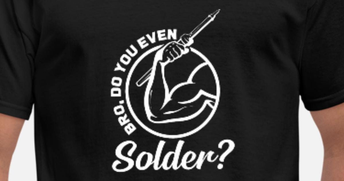 brother-you-solder-gifts-smd-soldering-soldering-s-mens-t-shirt.jpg.2feeaaceca3bfec19a0852839d364f58.jpg