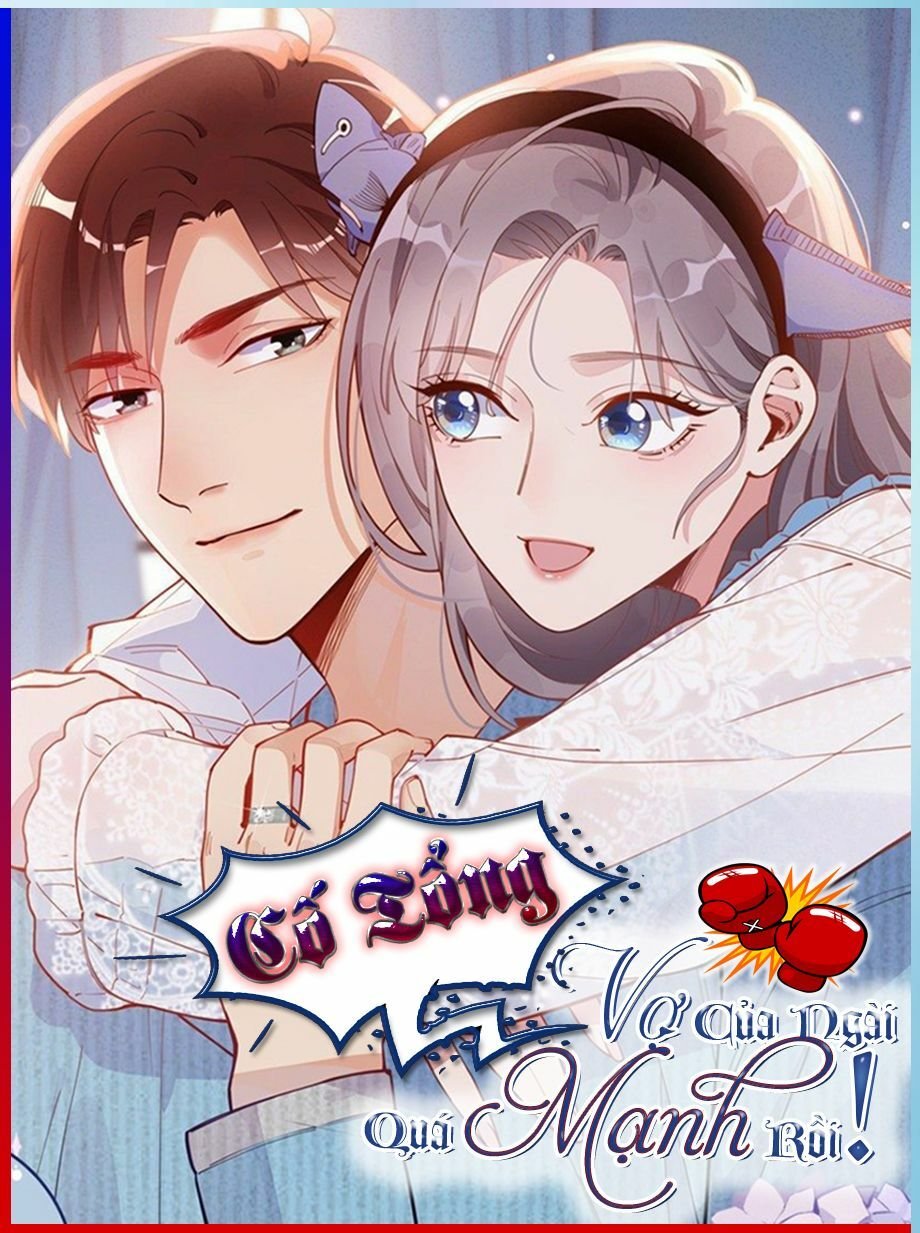 cố tổng, vợ của ngài quá mạnh rồi! Chapter 1 - Next Chapter 2